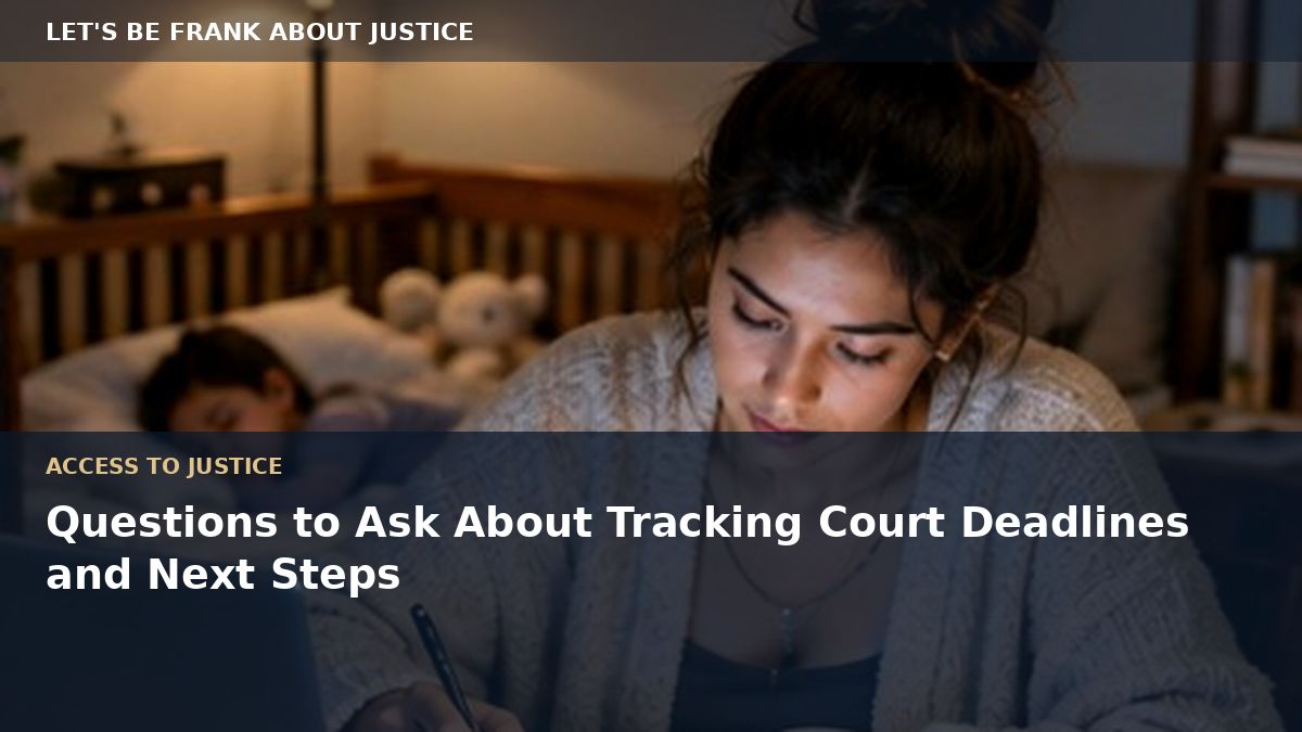 Questions to Ask About Tracking Court Deadlines and Next Steps