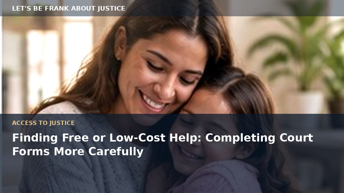 Finding Free or Low-Cost Help: Completing Court Forms More Carefully