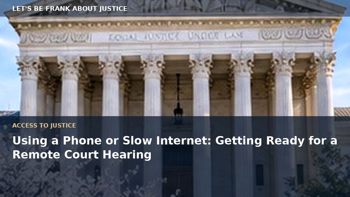 Using a Phone or Slow Internet: Getting Ready for a Remote Court Hearing