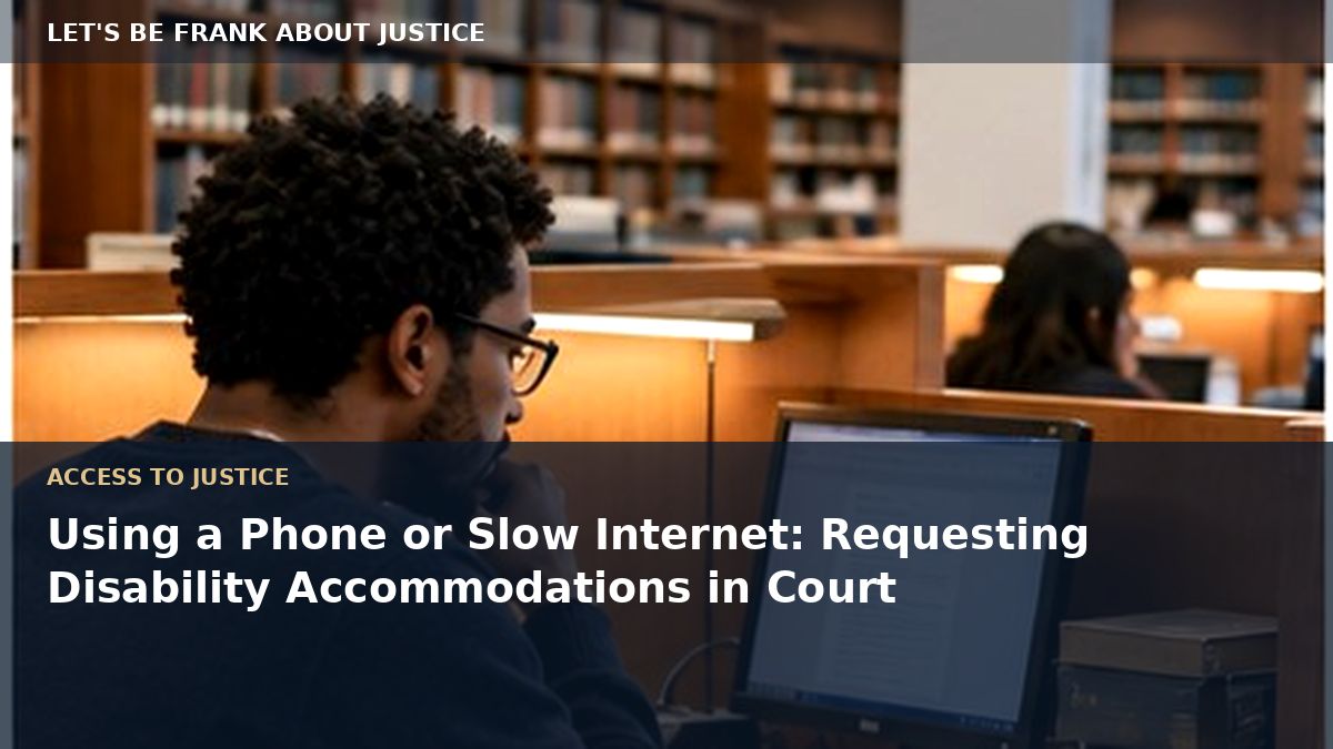 Using a Phone or Slow Internet: Requesting Disability Accommodations in Court
