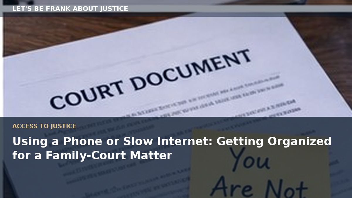 Using a Phone or Slow Internet: Getting Organized for a Family-Court Matter