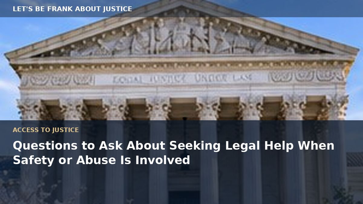Questions to Ask About Seeking Legal Help When Safety or Abuse Is Involved
