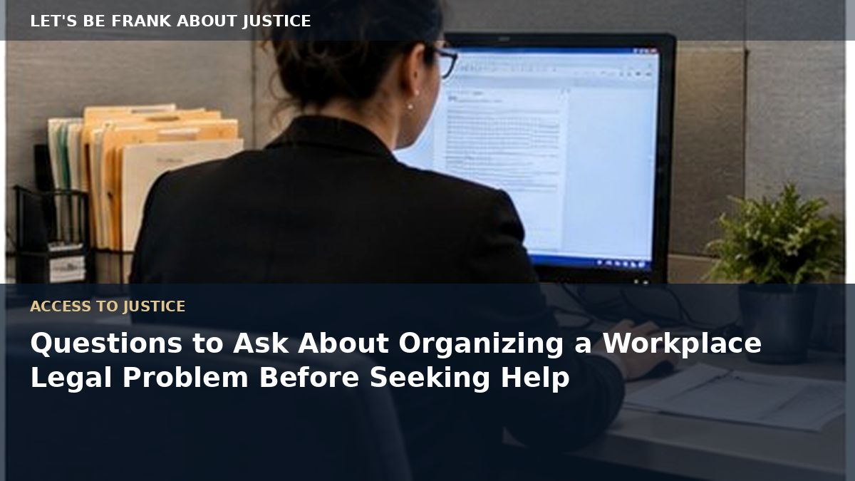 Questions to Ask About Organizing a Workplace Legal Problem Before Seeking Help