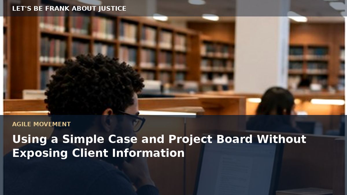 Using a Simple Case and Project Board Without Exposing Client Information