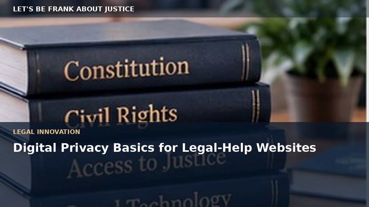 Digital Privacy Basics for Legal-Help Websites