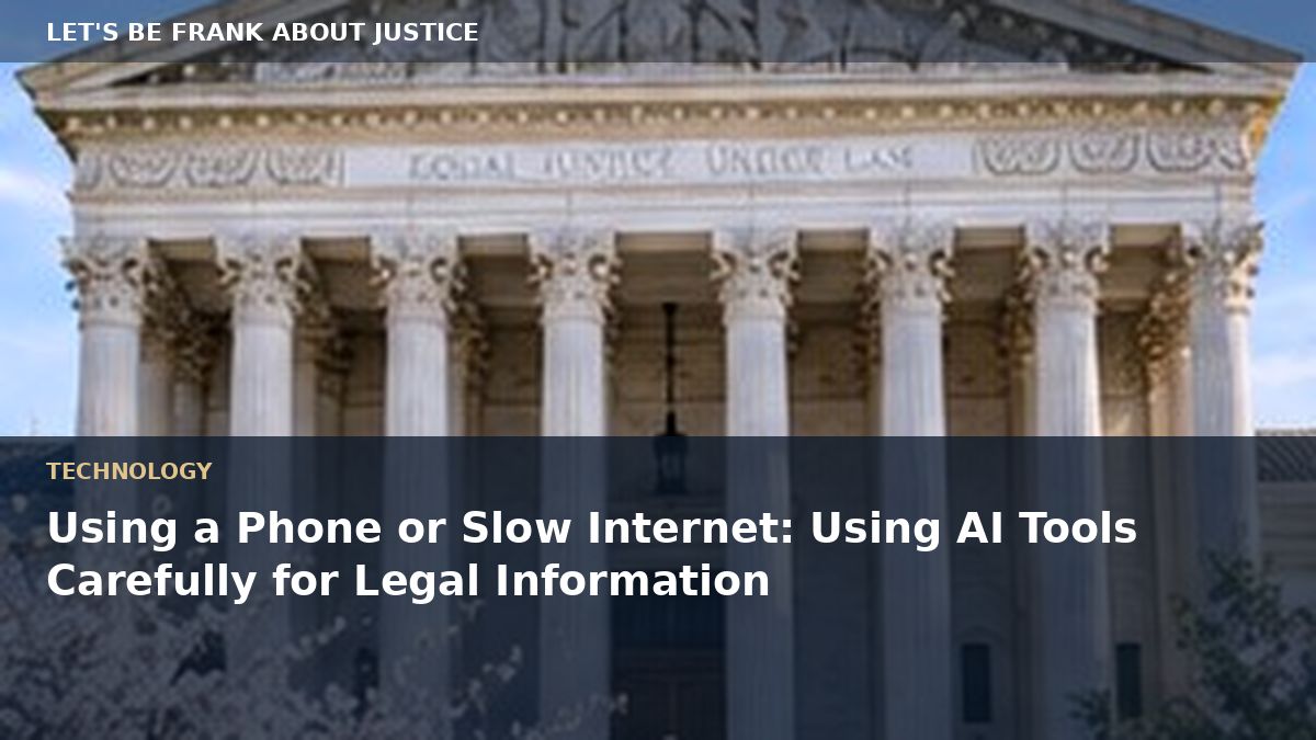 Using a Phone or Slow Internet: Using AI Tools Carefully for Legal Information