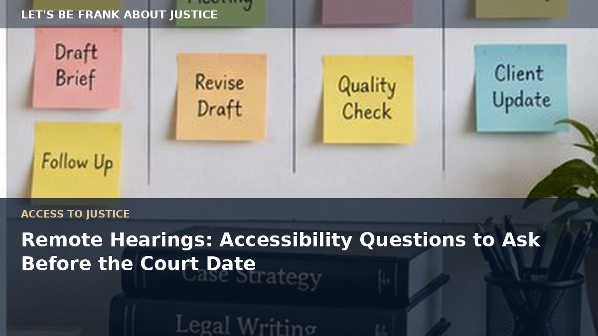 Remote Hearings: Accessibility Questions to Ask Before the Court Date