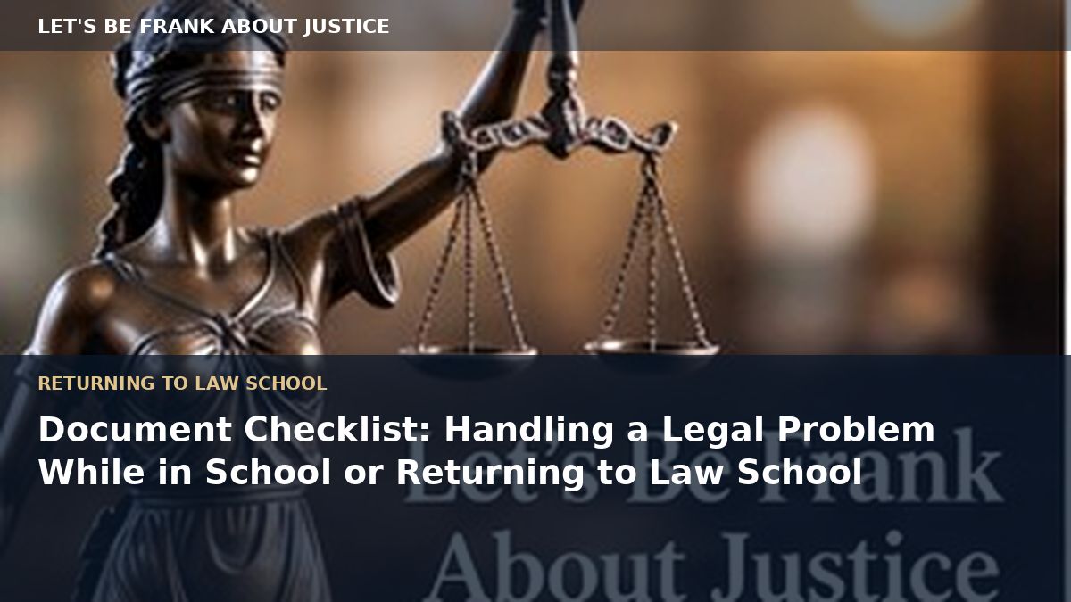Document Checklist: Handling a Legal Problem While in School or Returning to Law School
